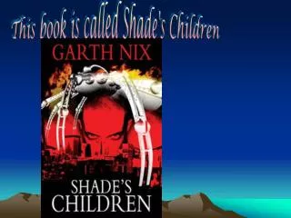 This book is called Shade's Children
