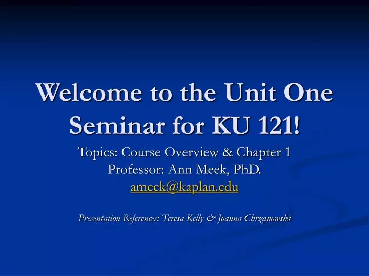 welcome to the unit one seminar for ku 121
