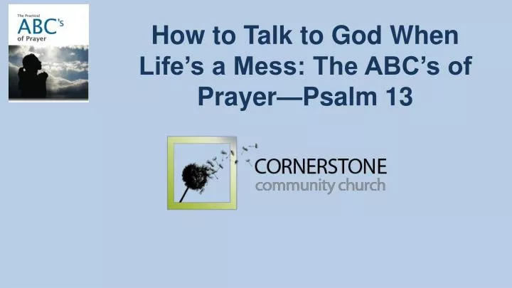 how to talk to god when life s a mess the abc s of prayer psalm 13