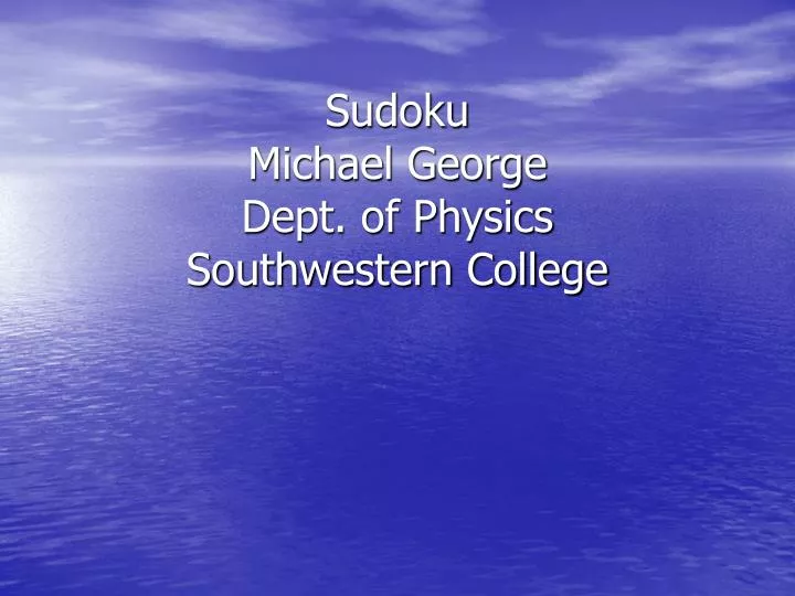 sudoku michael george dept of physics southwestern college