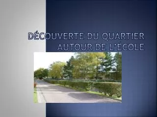 d couverte du quartier autour de l cole