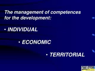 The management of competences for the development: INDIVIDUAL ECONOMIC TERRITORIAL