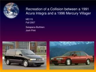 Recreation of a Collision between a 1991 Acura Integra and a 1996 Mercury Villager ME115 Fall 2007