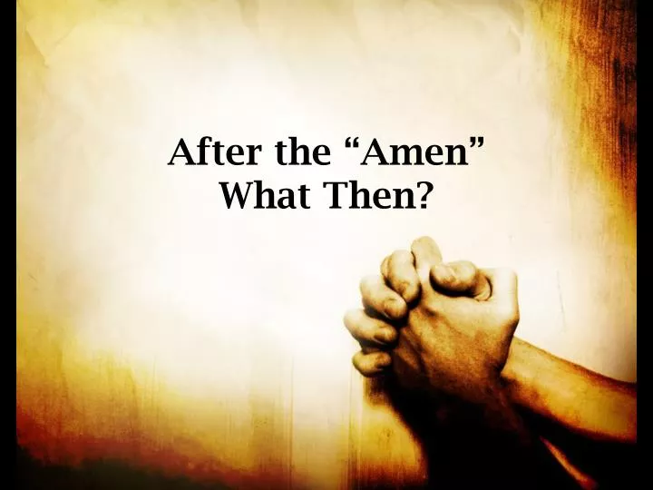 after the amen what then