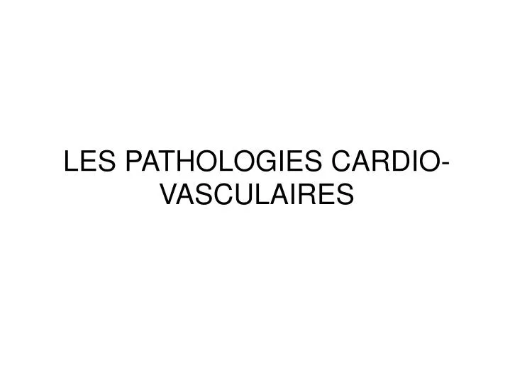 les pathologies cardio vasculaires