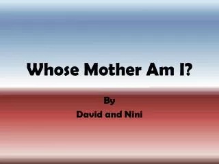 Whose Mother Am I?