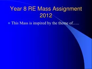 Year 8 RE Mass Assignment 2012