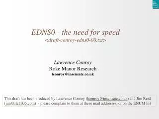 EDNS0 - the need for speed &lt;draft-conroy-edns0-00.txt&gt;