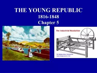 THE YOUNG REPUBLIC 1816-1848 Chapter 5