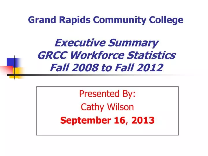 grand rapids community college executive summary grcc workforce statistics fall 2008 to fall 2012