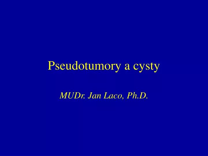 pseudotumory a cysty