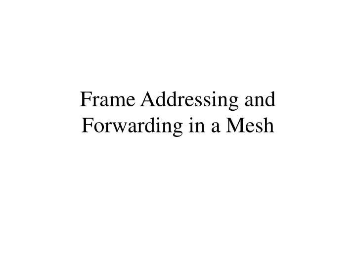 frame addressing and forwarding in a mesh