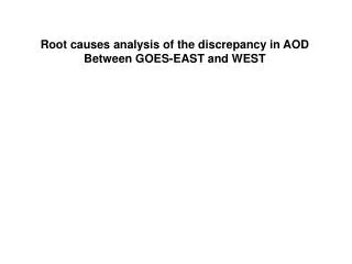 Root causes analysis of the discrepancy in AOD Between GOES-EAST and WEST