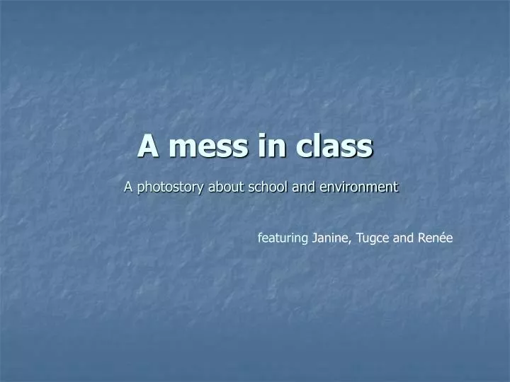 a mess in class
