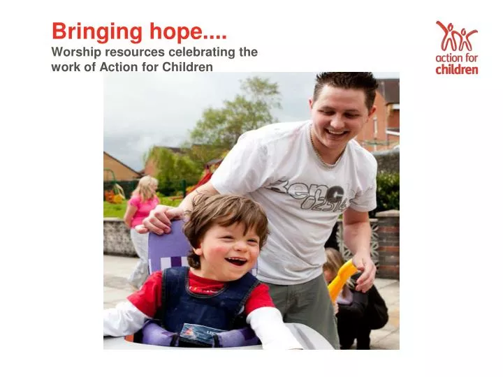 bringing hope worship resources celebrating the work of action for children
