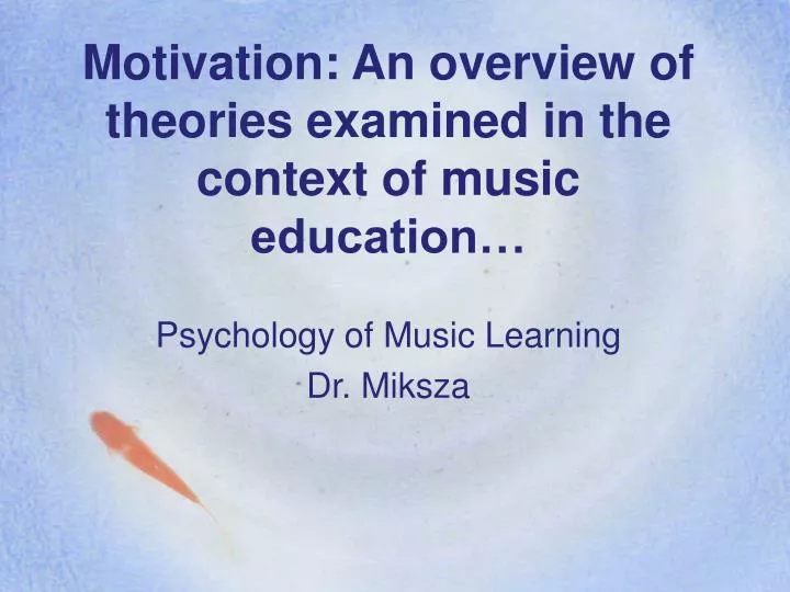 motivation an overview of theories examined in the context of music education