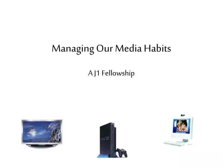 managing our media habits