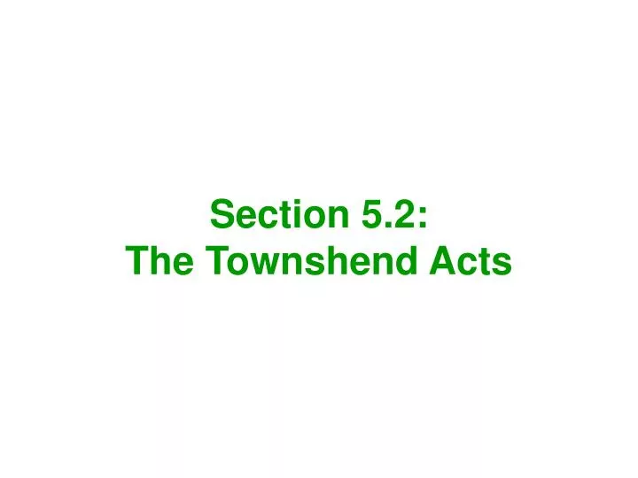 section 5 2 the townshend acts
