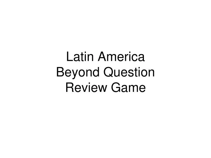 latin america beyond question review game