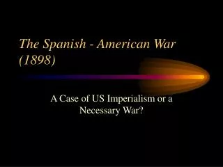 The Spanish - American War (1898)