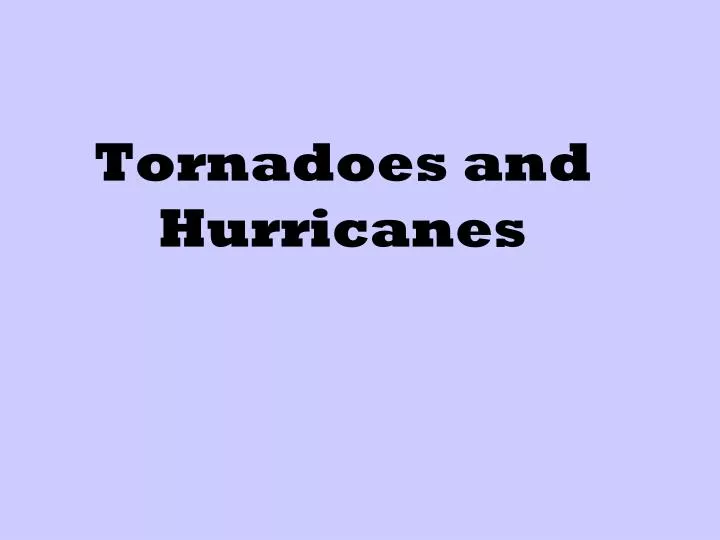 tornadoes and hurricanes