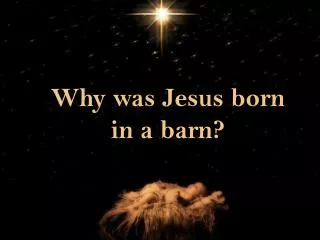 Why was Jesus born in a barn?
