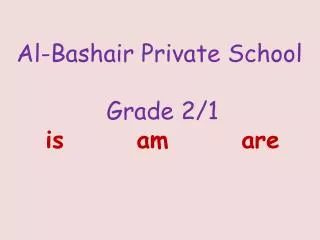 Al-Bashair Private School Grade 2/1 is am are
