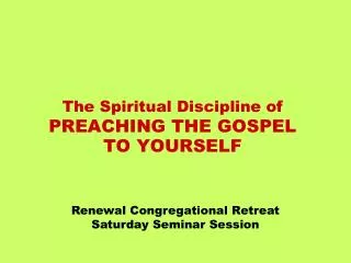 The Spiritual Discipline of PREACHING THE GOSPEL TO YOURSELF