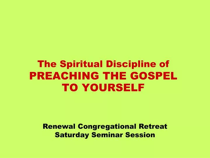 the spiritual discipline of preaching the gospel to yourself