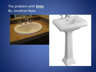 The problem with Sinks By: Jonathan Ryen