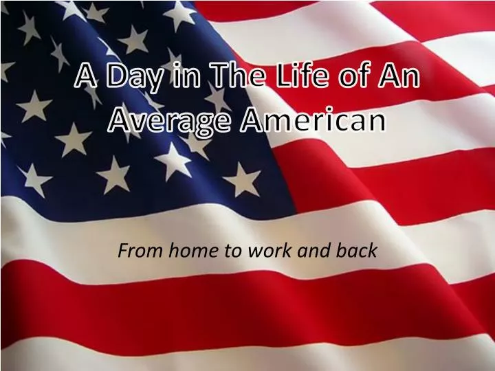 a day in the life of an average american