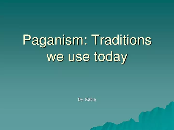 paganism traditions we use today