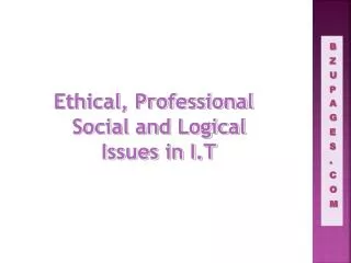 Ethical, Professional Social and Logical Issues in I.T