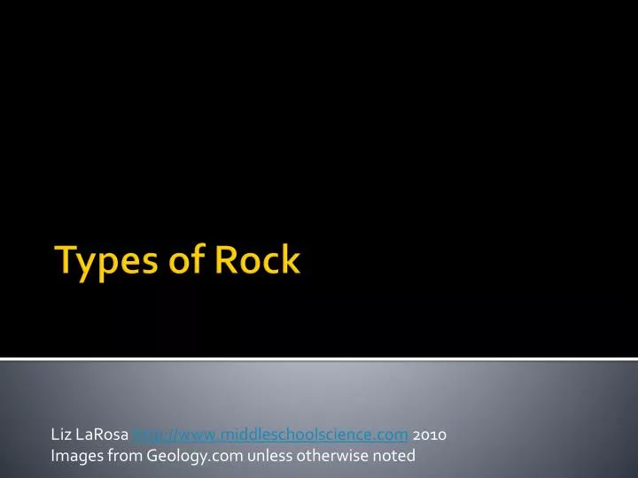 liz larosa http www middleschoolscience com 2010 images from geology com unless otherwise noted