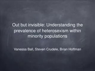Out but invisible: Understanding the prevalence of heterosexism within minority populations