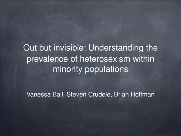 out but invisible understanding the prevalence of heterosexism within minority populations
