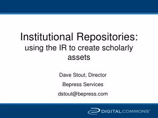 Institutional Repositories: using the IR to create scholarly assets