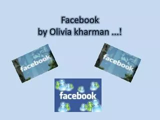 Facebook by Olivia kharman ... !