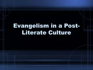 Evangelism in a Post-Literate Culture