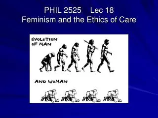 PHIL 2525 Lec 18 Feminism and the Ethics of Care