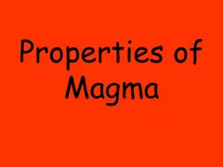 Properties of Magma