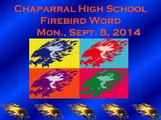 Chaparral High School Firebird Word 	Mon., Sept. 8, 2014
