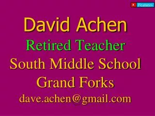 David Achen Retired Teacher South Middle School Grand Forks dave.achen@gmail