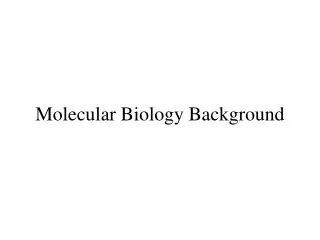 Molecular Biology Background