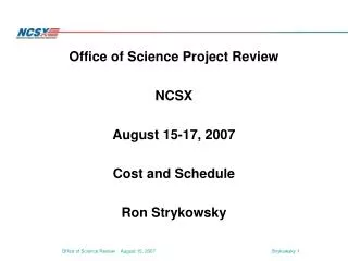 Office of Science Project Review NCSX August 15-17, 2007 Cost and Schedule Ron Strykowsky