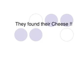 They found their Cheese !!