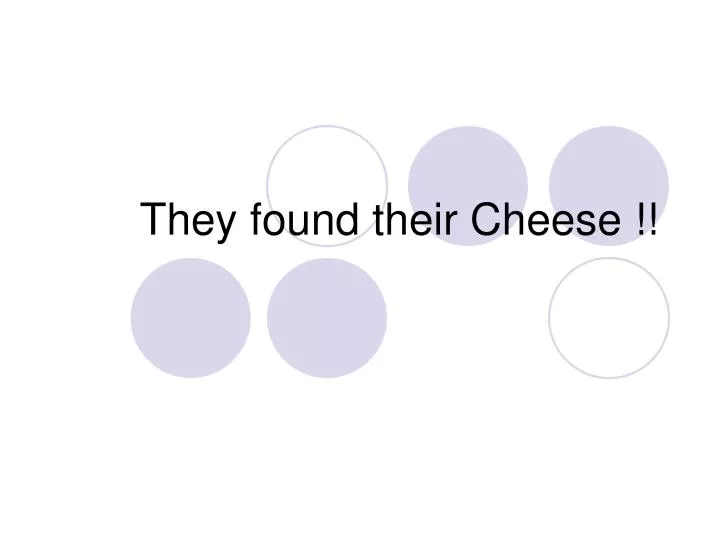 they found their cheese