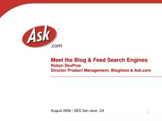 Meet the Blog &amp; Feed Search Engines Robyn DeuPree Director Product Management, Bloglines &amp; Ask