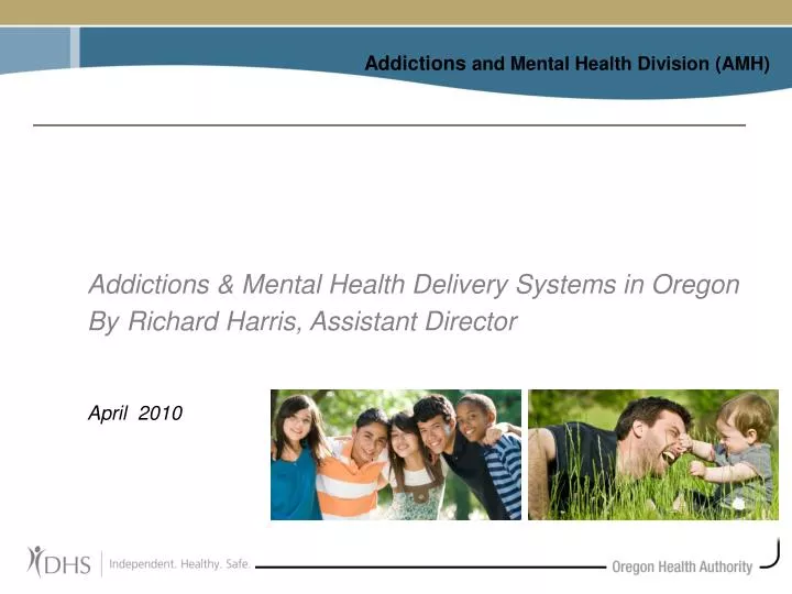 addictions mental health delivery systems in oregon by richard harris assistant director april 2010