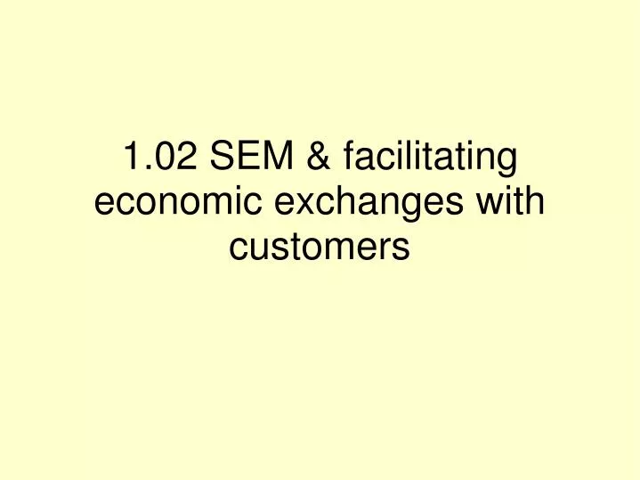 1 02 sem facilitating economic exchanges with customers